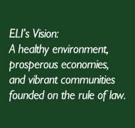ELI Vision Statement: A healthy environment, prosperous economies, and vibrant communities founded on the rule of law.