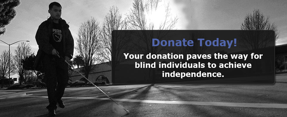 Donate Today! Your donation paves the way for blind individuals to achieve independence.